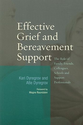 Effective Grief and Bereavement Support: The Role of Family, Friends, Colleagues, Schools and Support Professionals (en Inglés)