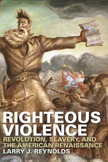 righteous violence,revolution, slavery, and the american renaissance