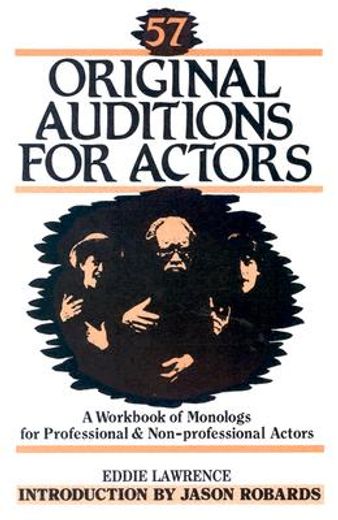 57 original auditions for actors,a workbook of monologs for professional and non-professional actors