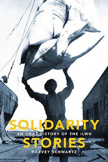 solidarity stories,an oral history of the ilwu