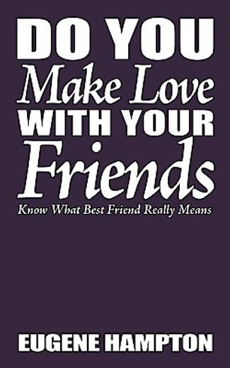 do you make love with your friends: know