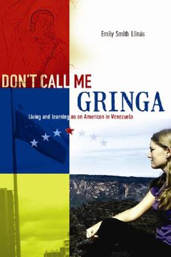 don´t call me gringa,living and learning as an american in venezuela
