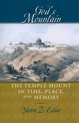 god´s mountain,the temple mount in time, place, and memory