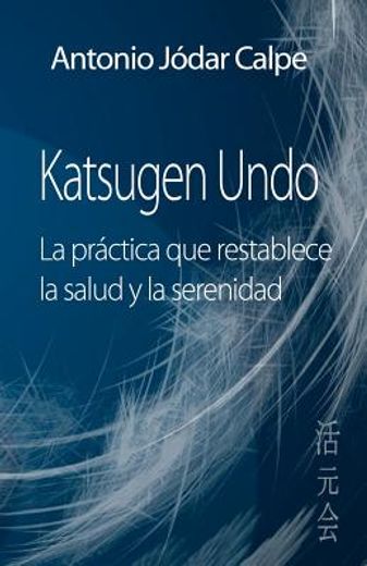Katsugen Undo, la Practica que Restablece la Salud y la Serenidad