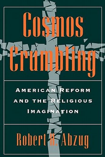 cosmos crumbling,american reform and the religious imagination