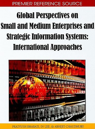 global perspectives on small and medium enterprises and strategic information systems,international approaches