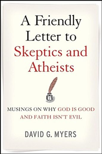 a friendly letter to skeptics and atheists,musings on why god is good and faith isn´t evil