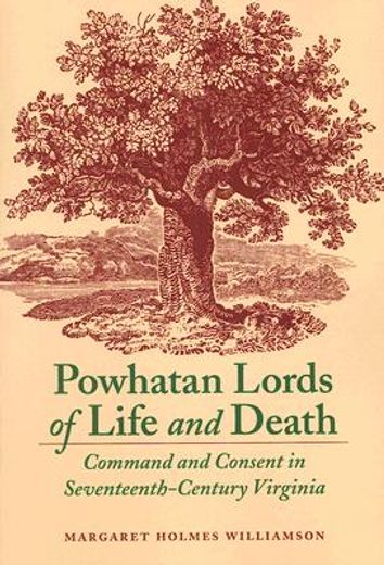 powhatan lords of life and death,command and consent in seventeenth-century virginia