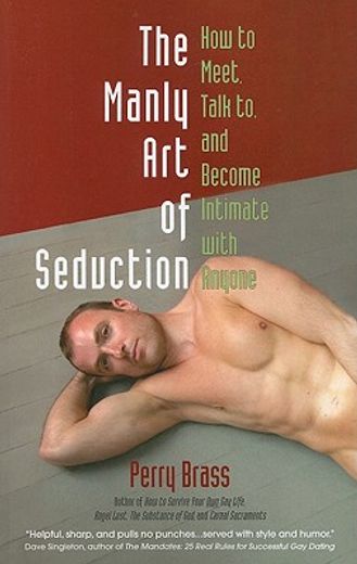 the manly art of seduction: how to meet, talk to, and become intimate with anyone (en Inglés)