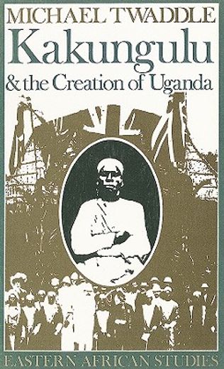 kakungulu and the creation of uganda