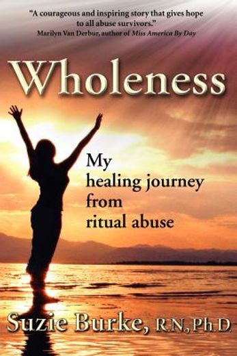 wholeness,my healing journey from ritual abuse (en Inglés)