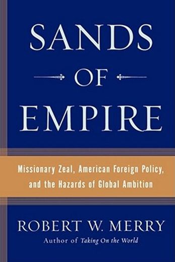 sands of empire,missionary zeal, american foreign policy, and the hazards of global ambition (en Inglés)