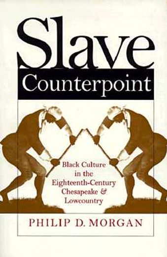 slave counterpoint,black culture in the eighteenth-century chesapeake and lowcountry