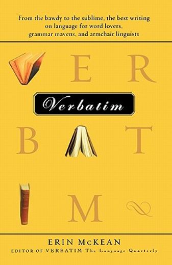 verbatim,from the bawdy to the sublime, the best writing on language for word lovers, grammar mavens, and arm