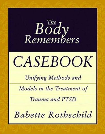 the body remembers cas,unifying methods and models in the treatment of trauma and ptsd