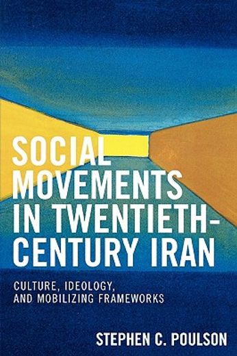 social movements in twentieth-century iran,culture, ideology, and modelizing frameworks
