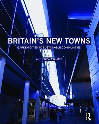 britain´s new towns,past and future - from industrial sprawl to sustainable communities