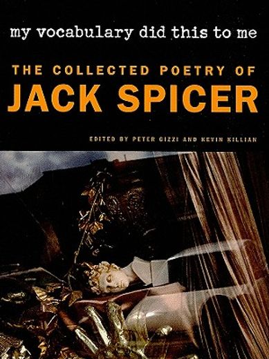 my vocabulary did this to me,the collected poetry of jack spicer