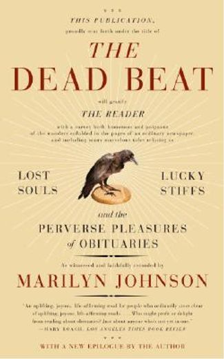the dead beat,lucky souls, lucky stiffs, and the perverse pleasures of obituaries (en Inglés)