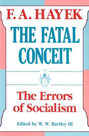 The Fatal Conceit (Paper): The Errors of Socialism: 1 (Collected Works of f a Hayek) (en Inglés)