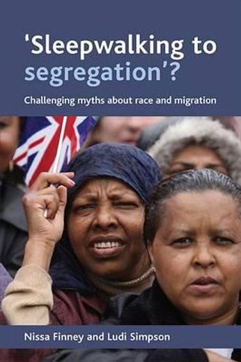sleepwalking to segregation?,challenging myths about race and migration