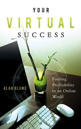 Your Virtual Success: Finding Profitability in an Online World (en Inglés)