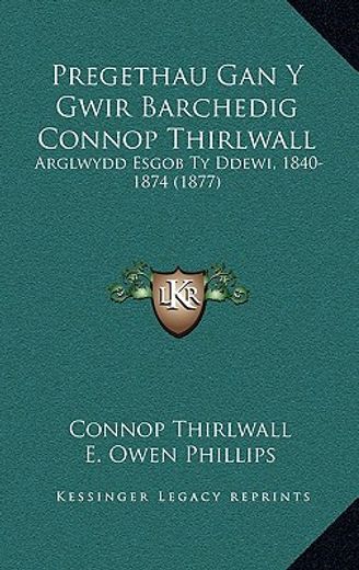 pregethau gan y gwir barchedig connop thirlwall: arglwydd esgob ty ddewi, 1840-1874 (1877)