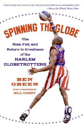 spinning the globe,the rise, fall, and return to greatness of the harlem globetrotters (en Inglés)