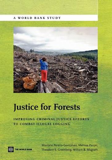 improving criminal justice efforts to combat illegal logging (en Inglés)