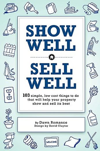 show well, sell well,103 simple, low-cost things to do that will help your property show and sell its best