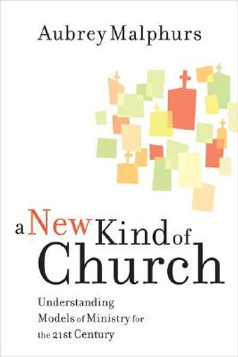 a new kind of church,understanding models of ministry for the 21st century