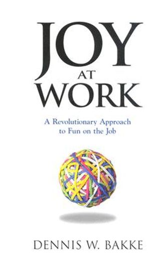 joy at work,a revolutionary aproach to fun on the job (en Inglés)