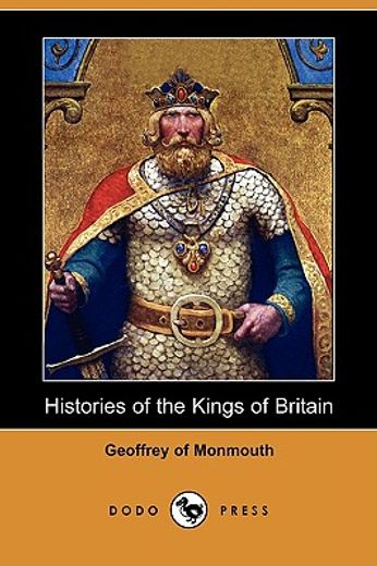 histories of the kings of britain (dodo press)