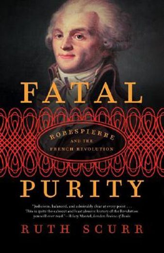 fatal purity,robespierre and the french revolution