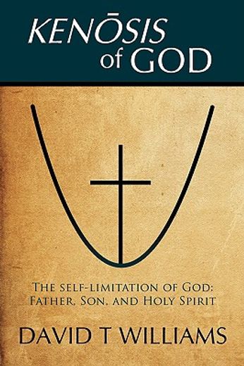 kenosis of god,the self-limitation of god - father, son, and holy spirit (en Inglés)