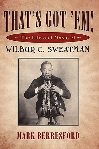 that´s got ´em!,the life and music of wilbur c. sweatman