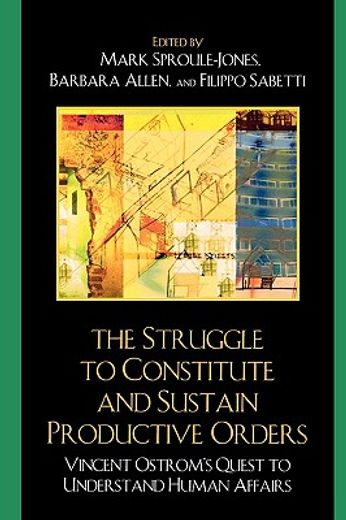 the struggle to constitute and sustain productive orders,vincent ostrom´s quest to understand human affairs (in English)