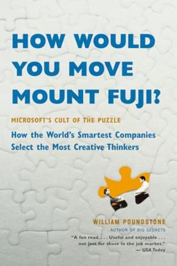 How Would You Move Mount Fuji?: Microsoft's Cult of the Puzzle -- How the World's Smartest Companies Select the Most Creative Thinkers (en Inglés)