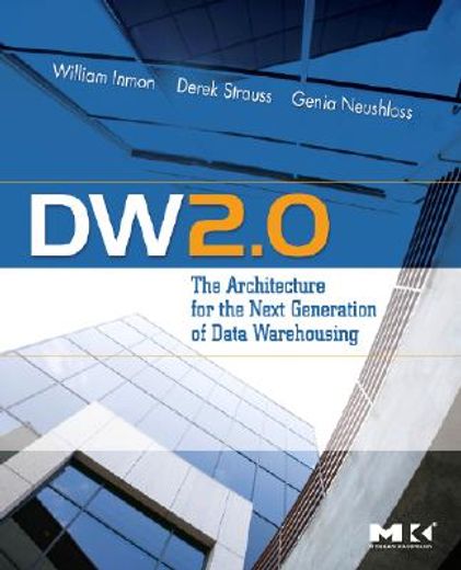 dw 2.0,the architecture for the next generation of data warehousing