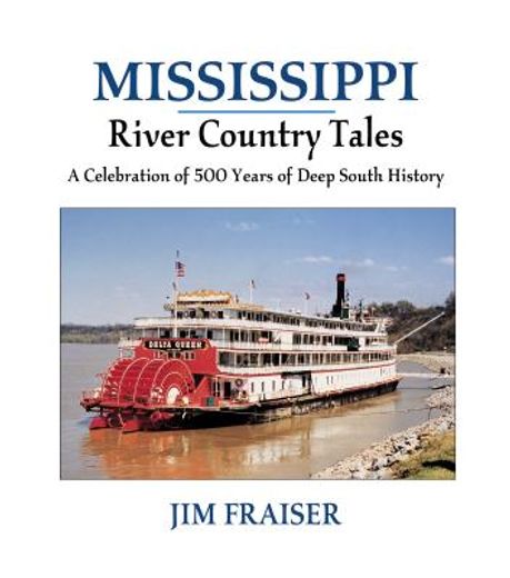 Mississippi River Country Tales: A Celebration of 500 Years of Deep South History (en Inglés)