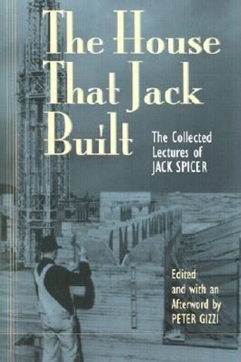 the house that jack built,the collected lectures of jack spicer