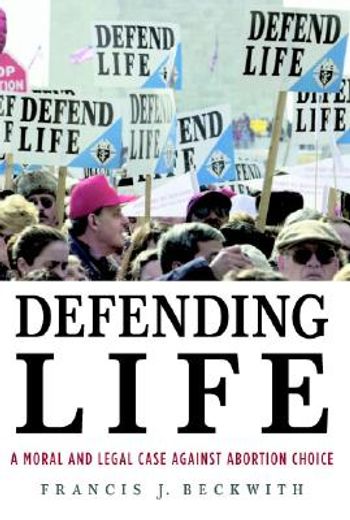 Defending Life Paperback: A Moral and Legal Case Against Abortion Choice 