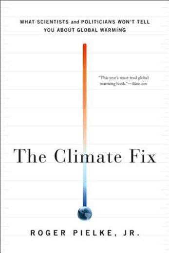 the climate fix,what scientists and politicians won`t tell you about global warming