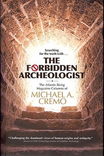 the forbidden archeologist,the atlantis rising magazine columns of michael a. cremo (en Inglés)