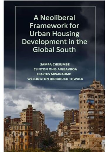 A Neoliberal Framework for Urban Housing Development in the Global South (en Inglés)