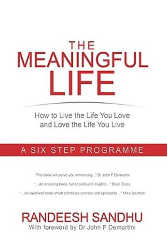 the meaningful life,how to live the life you love and love the life you live. a six step programme