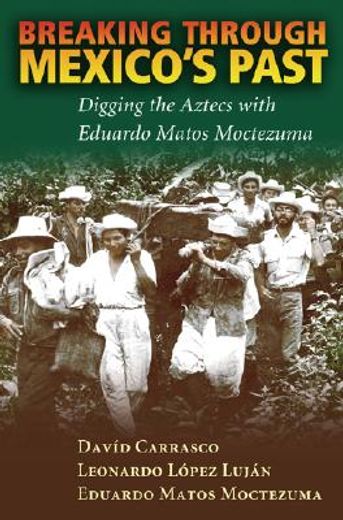 breaking through mexico´s past,digging the aztecs with eduardo matos moctezuma