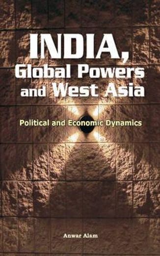 india, global powers and west asia,political and economic dynamics