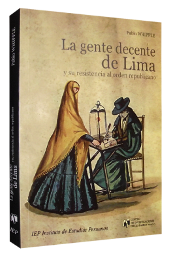 La gente decente de Lima y su resistencia al orden republicano (in Spanish)