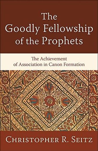 the goodly fellowship of the prophets,the achievement of association in canon formation (en Inglés)